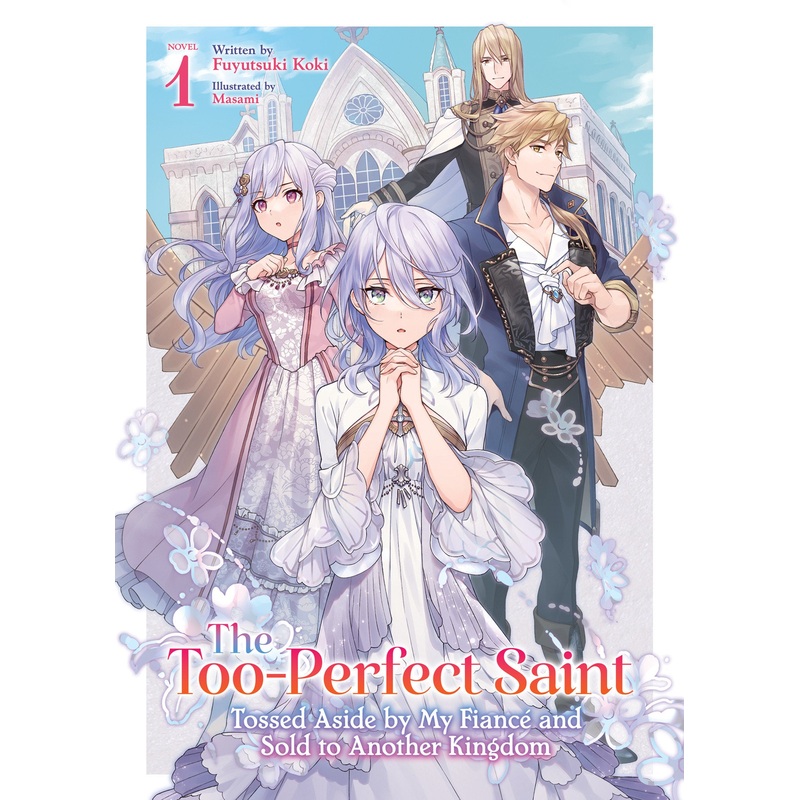 The Too-Perfect Saint: Tossed Aside By My Fianc And Sold To Another Kingdom (Light Novel) Volume. 1