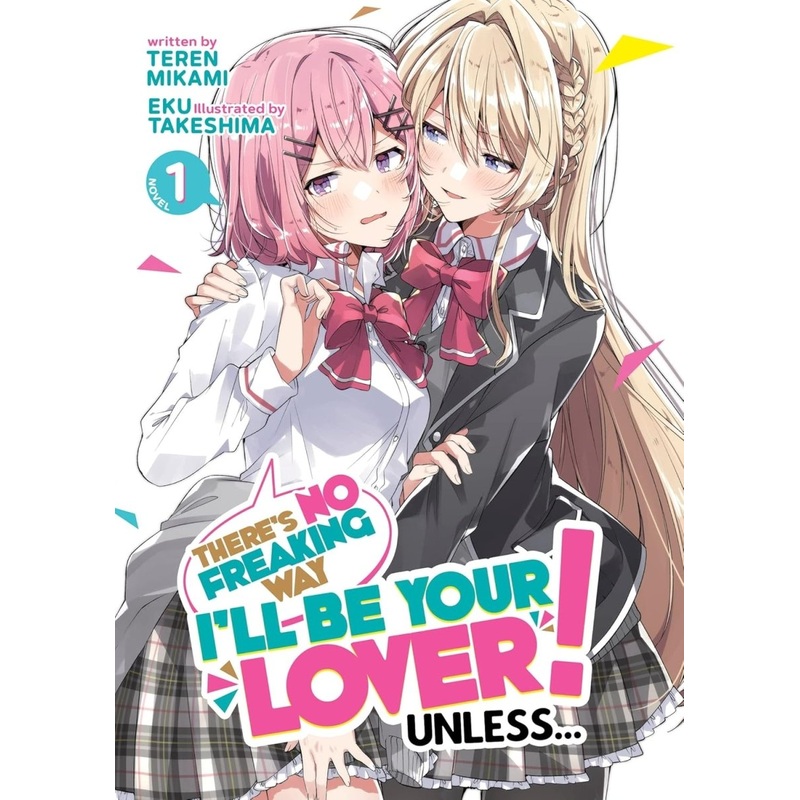 There's No Freaking Way I'll Be Your Lover! Unless... (Light Novel) Vol. 1