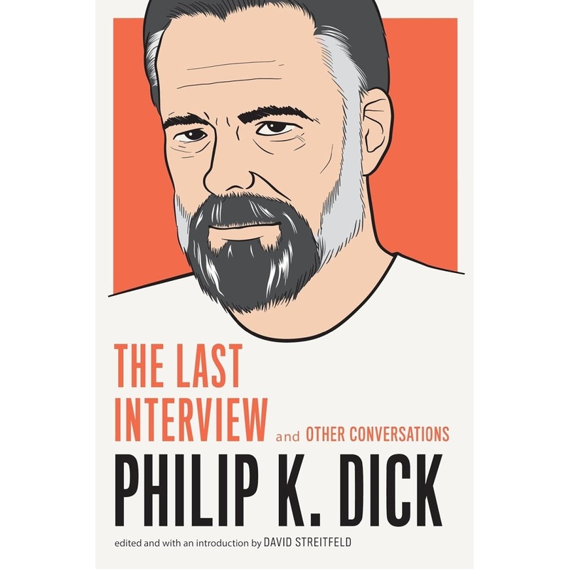 Philip K. Dick: The Last Interview: And Other Conversations (The Last Interview Series)