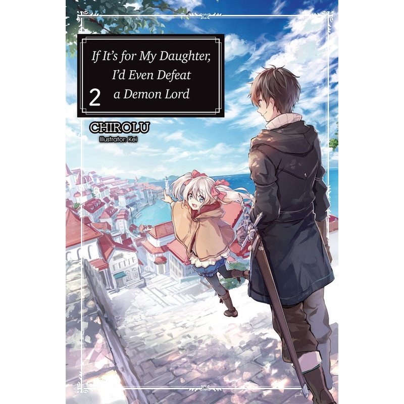 If It's for My Daughter, I'd Even Defeat a Demon Lord Volume 2 (Light novel)