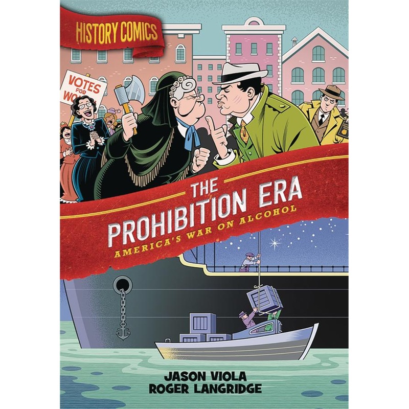 History Comics: The Prohibition Era: America's War on Alcohol