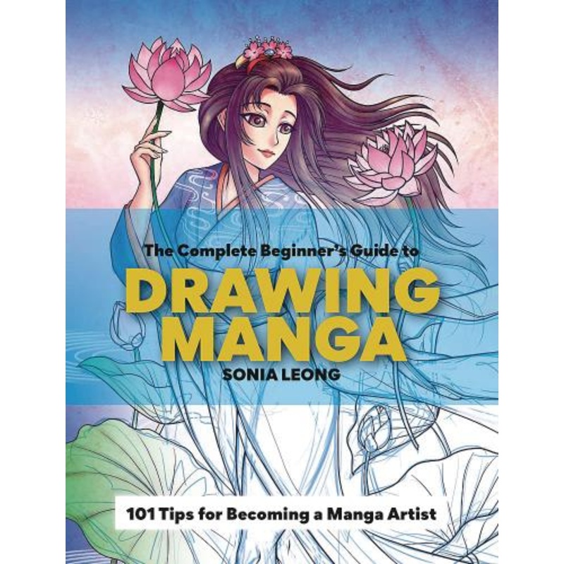 The Complete Beginner's Guide to Drawing Manga: 101 Tips for Becoming a Manga Artist