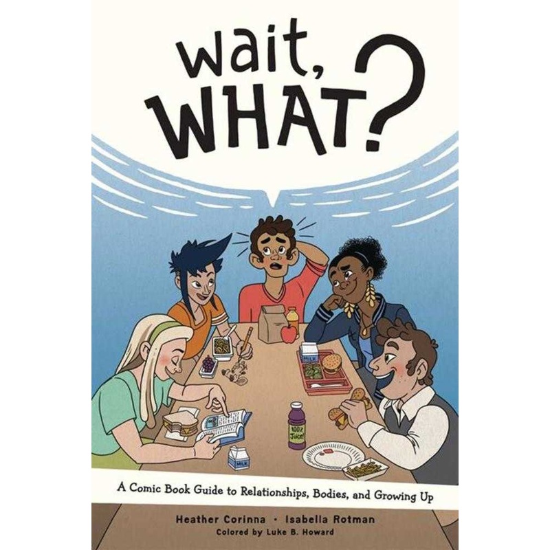 Wait What TPB A Comic Book Guide To Relationships Bodies And Growing Up (New Printing)