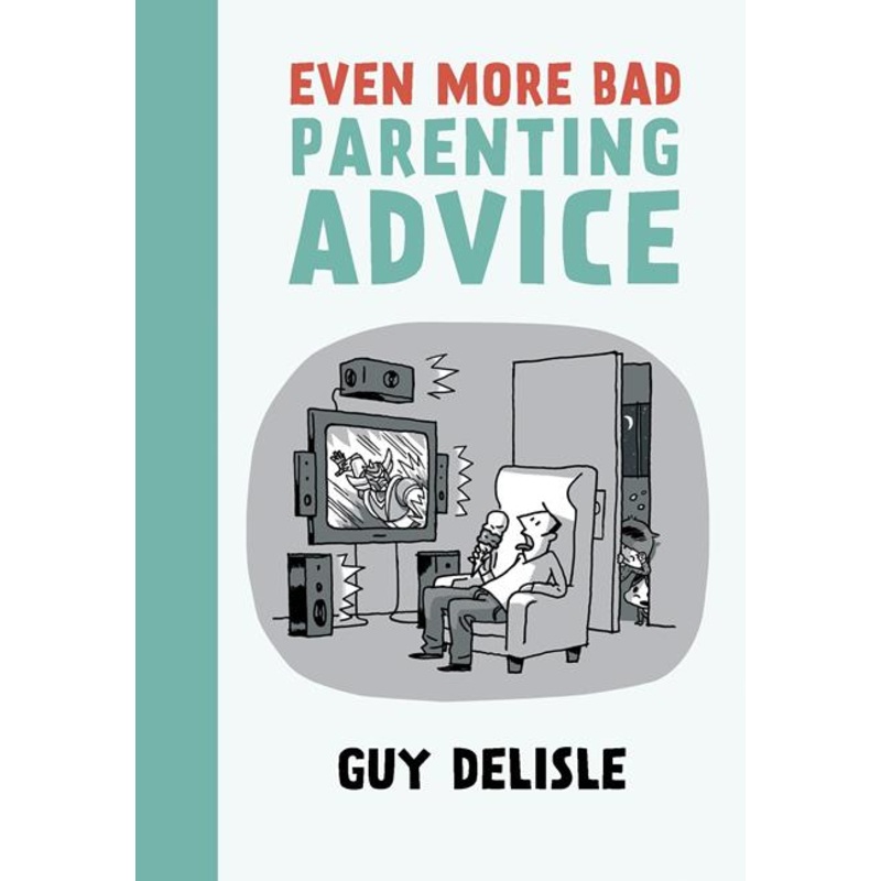 Even More Bad Parenting Advice TP by Guy Delisle
