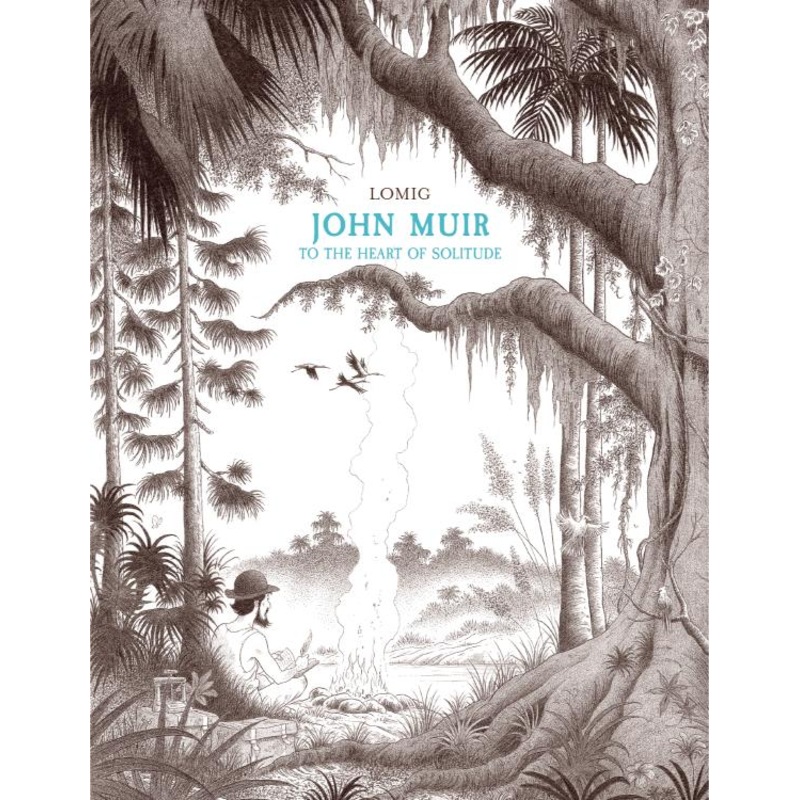 John Muir: To the Heart of Solitude (NBM Comics Biographies Hardcover)