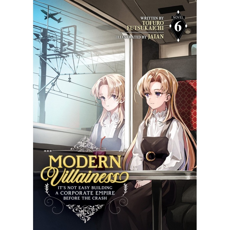 Modern Villainess: It's Not Easy Building A Corporate Empire Before The Crash (Light Novel) Vol. 6