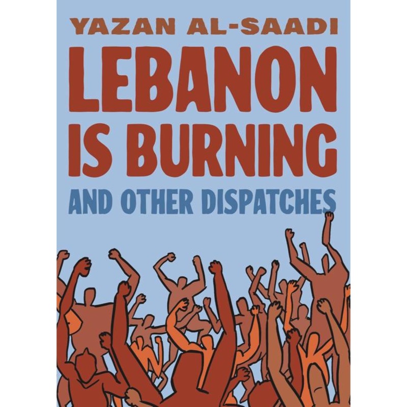 Lebanon Is Burning and Other Dispatches