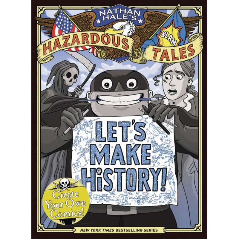 Let's Make History! (Nathan Hale's Hazardous Tales): Create Your Own Comics
