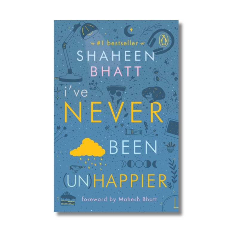 Ive Never Been Unhappier By Shaheen Bhatt (Paperback)
