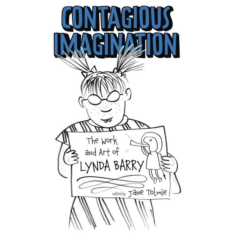 Contagious Imagination: The Work and Art of Lynda Barry (Critical Approaches to Comics Artists Series)