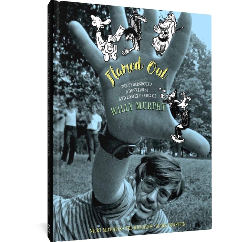 Flamed Out: The Underground Adventures And Comix Genius Of Willy Murphy HC