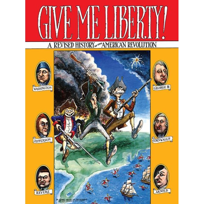 Give Me Liberty A Revised History Of The American Revolution TP by Gilbert Shelton & Others