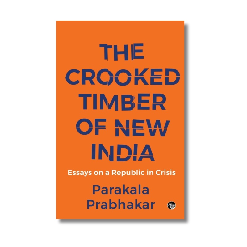 The Crooked Timber of New India By Parakala Prabhakar (Paperback)