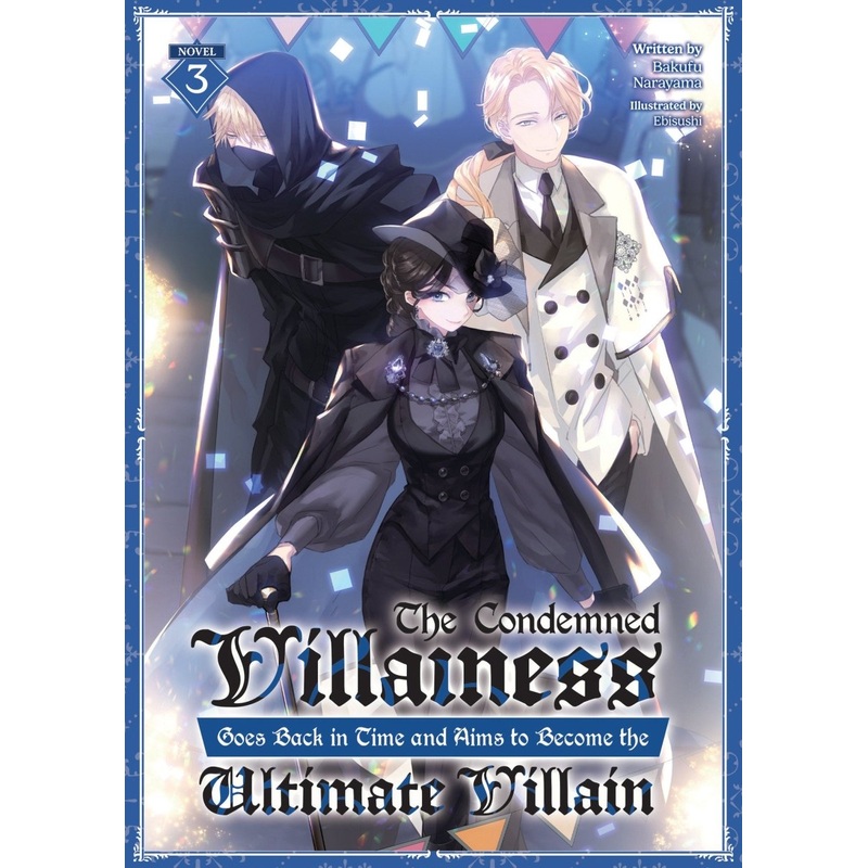 The Condemned Villainess Goes Back In Time And Aims To Become The Ultimate Villain (Light Novel) Vol. 3