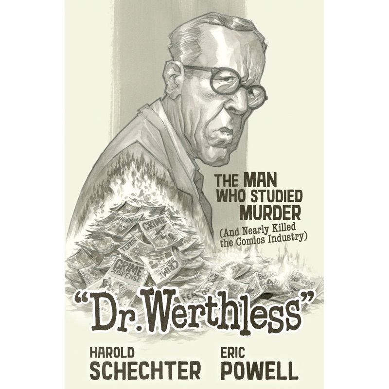 Dr. Werthless: The Man Who Studied Murder (And Nearly Killed The Comics Industry) HC