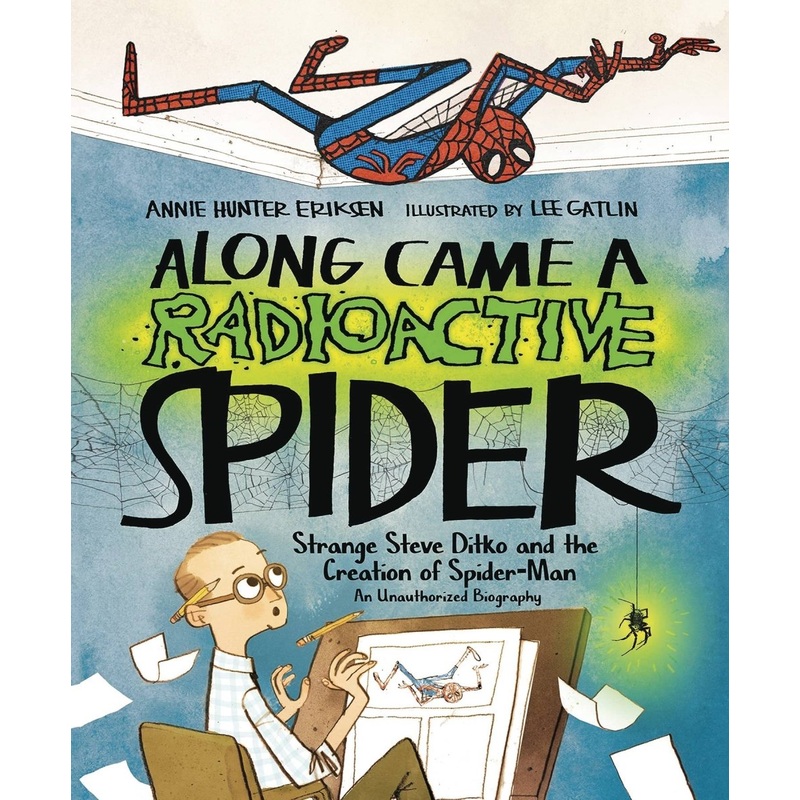 Along Came A Radioactive Spider: Strange Steve Ditko And The Creation Of Spider-Man