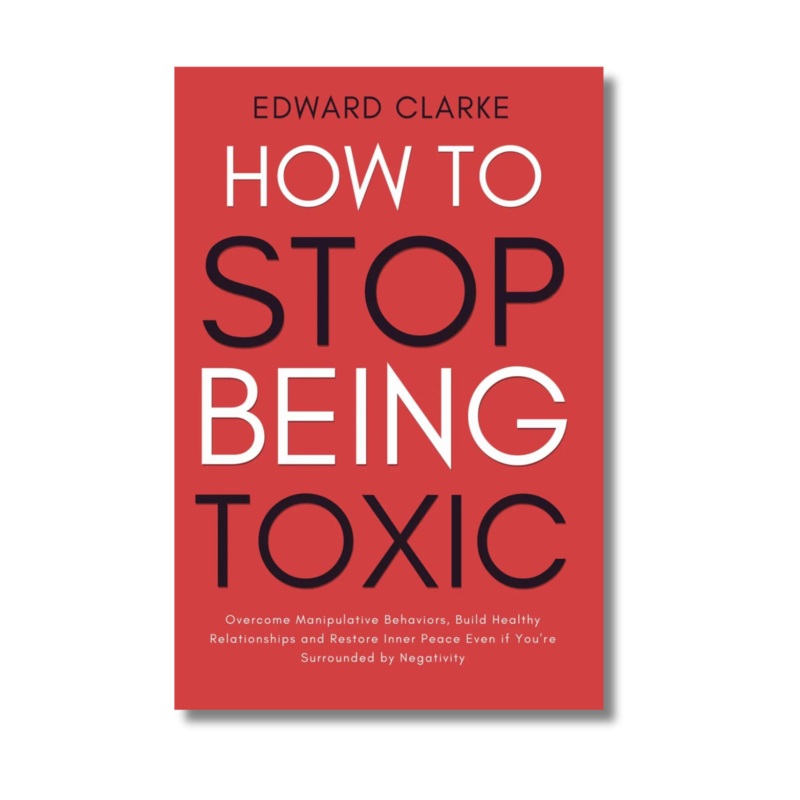 How to Stop Being Toxic by Edward Clarke (Paperback)