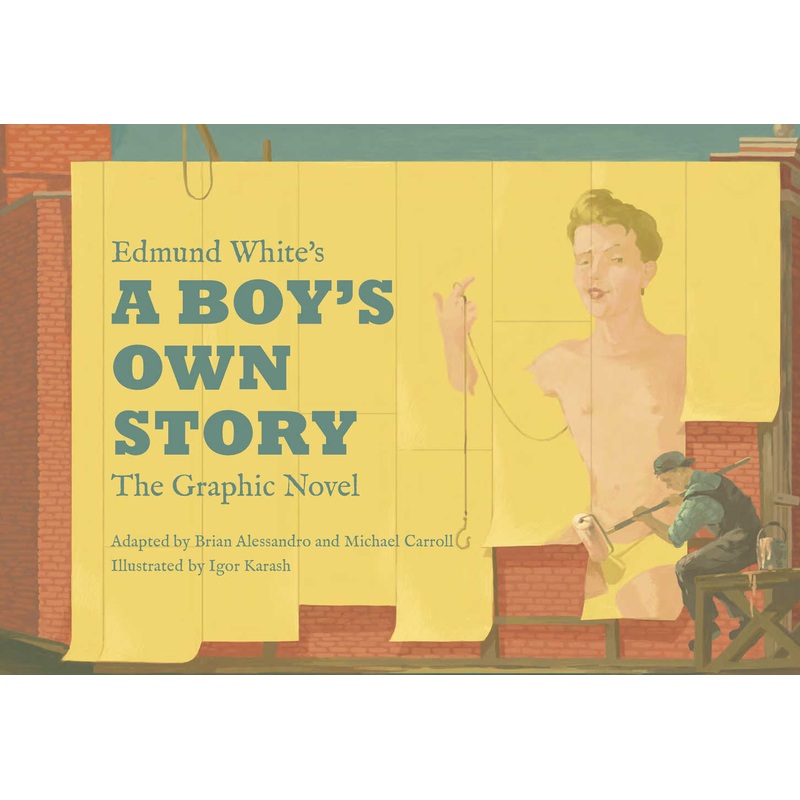Edmund White A Boys Own Story The Graphic Novel (Mature)