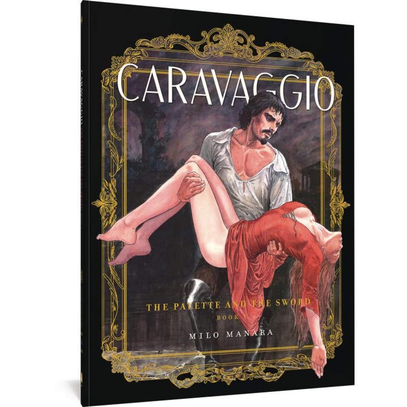Caravaggio: The Palette and the Sword: Book 1 (The Fantagraphics Milo Manara Signature Edition)
