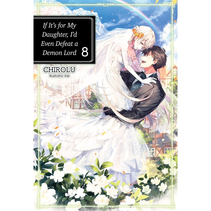 If It's for My Daughter, I'd Even Defeat a Demon Lord Volume 8 (Light novel)