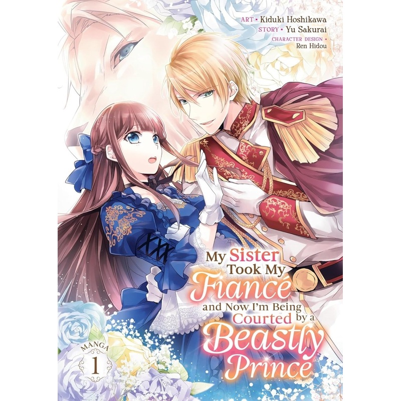 My Sister Took My Fianc And Now I'm Being Courted By A Beastly Prince (Manga) Vol. 1