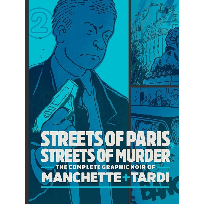 Streets Of Paris, Streets Of Murder: The Complete Noir Of Manchette And Tardi Vol. 2 HC