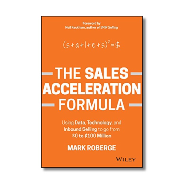 The Sales Acceleration Formula: Using Data, Technology, and Inbound Selling to go from $0 to $100 Million