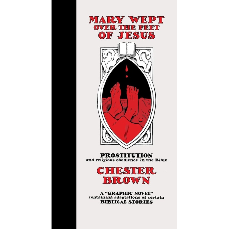 Mary Wept Over The Feet Of Jesus HC by Chester Brown