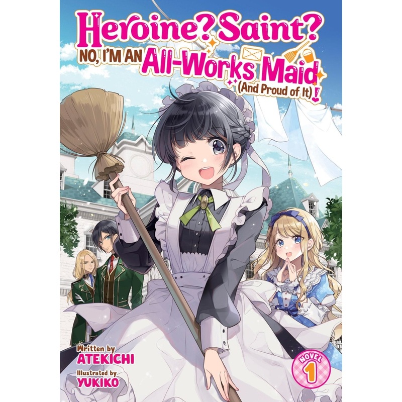 Heroine? Saint? No, I'm An All-works Maid (And Proud Of It)! (Light Novel) Vol. 1