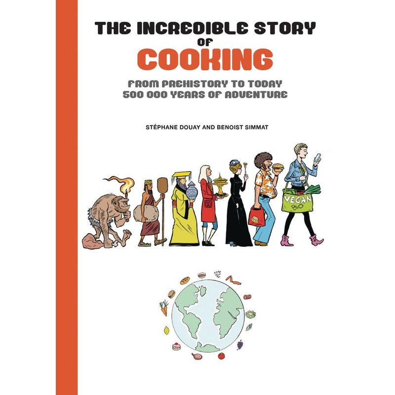 The Incredible Story of Cooking: From Prehistory to Today, 500000 Years of Adventure (Hardcover)